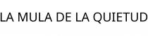 LA MULA DE LA QUIETUD