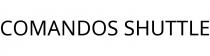 COMANDOS SHUTTLE