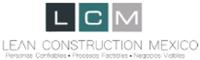 LCM LEAN CONSTRUCTION MÉXICO PERSONAS CONFIABLES PROCESOS FACTIBLES NEGOCIOS VIABLES