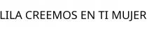 LILA CREEMOS EN TI MUJER