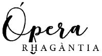 ÓPERA RHAGÁNTIA