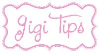 GIGI TIPS