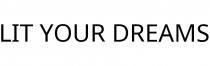 LIT YOUR DREAMS