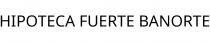 HIPOTECA FUERTE BANORTE