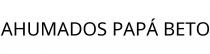 AHUMADOS PAPÁ BETO