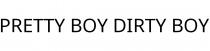 PRETTY BOY DIRTY BOY