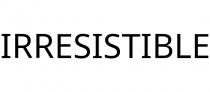 IRRESISTIBLE
