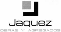 JAQUEZ OBRAS Y AGREGADOS