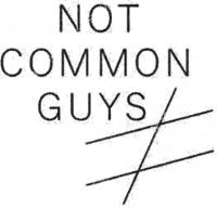 NOT COMMON GUYS