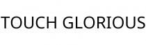 TOUCH GLORIOUS