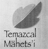 TEMAZCAL MÄHETSÍ