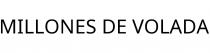 MILLONES DE VOLADA