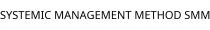 SYSTEMIC MANAGEMENT METHOD SMM