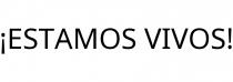 ¡ESTAMOS VIVOS!