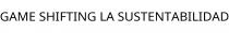 GAME SHIFTING LA SUSTENTABILIDAD