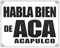 HABLA BIEN DE ACA