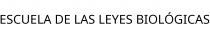 ESCUELA DE LAS LEYES BIOLÓGICAS