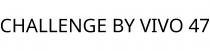 CHALLENGE BY VIVO 47