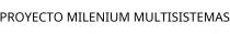PROYECTO MILENIUM MULTISISTEMAS