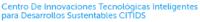 CENTRO DE INNOVACIONES TECNOLOGICAS INTELIGENTES PARA DESARROLLOS SUSTENTABLES