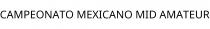 CAMPEONATO MEXICANO MID AMATEUR