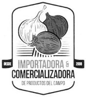 DESDE 2008 IMPORTADORA & COMERCIALIZADORA DE PRODUCTOS DEL CAMPO