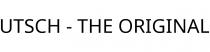 UTSCH - THE ORIGINAL