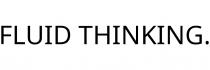 FLUID THINKING.