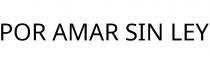 POR AMAR SIN LEY