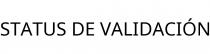 STATUS DE VALIDACIÓN