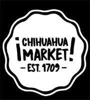 ¡CHIHUAHUA MARKET! - EST. 1709 -