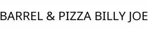 BARREL & PIZZA BILLY JOE