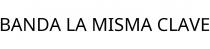 BANDA LA MISMA CLAVE