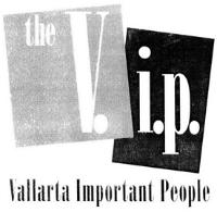 THE VIP. VALLARTA IMPORTANT PEOPLE