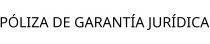 PÓLIZA DE GARANTÍA JURÍDICA
