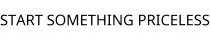 START SOMETHING PRICELESS