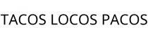 TACOS LOCOS PACOS