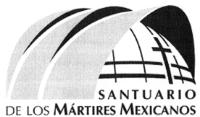 SANTUARIO DE LOS MÁRTIRES MEXICANOS