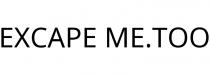 EXCAPE ME.TOO