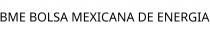 BME BOLSA MEXICANA DE ENERGIA