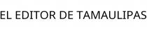 EL EDITOR DE TAMAULIPAS