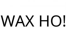 WAX HO!