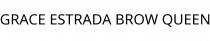 GRACE ESTRADA BROW QUEEN