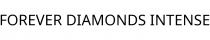 FOREVER DIAMONDS INTENSE