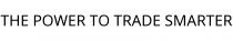 THE POWER TO TRADE SMARTER