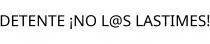 DETENTE ¡NO L@S LASTIMES!