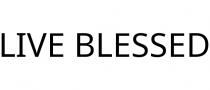 LIVE BLESSED