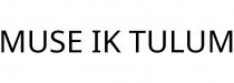 MUSE IK TULUM