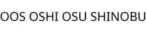 OOS OSHI OSU SHINOBU
