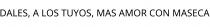 DALES; A LOS TUYOS; MAS AMOR CON MASECA